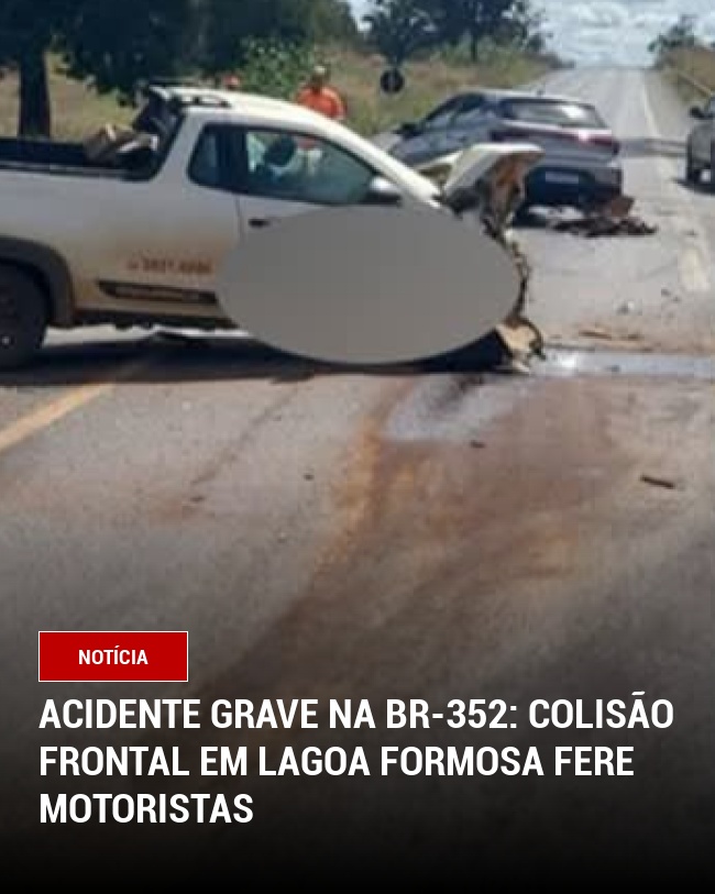Acidente Grave na BR-352: Colisão Frontal em Lagoa Formosa Fere Motoristas