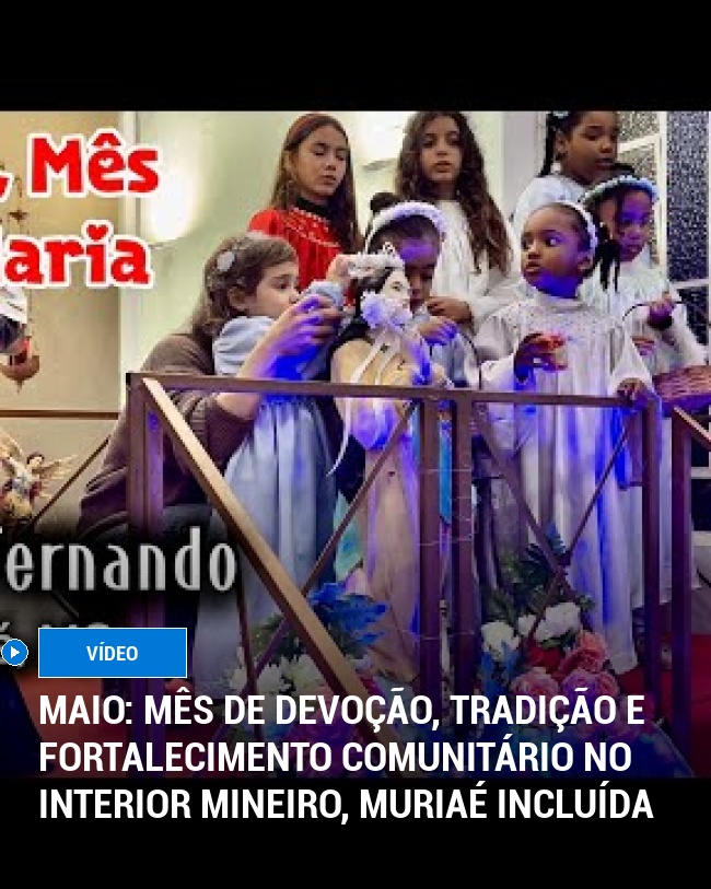 Maio: Mês de Devoção, Tradição e Fortalecimento Comunitário no Interior Mineiro, Muriaé Incluída