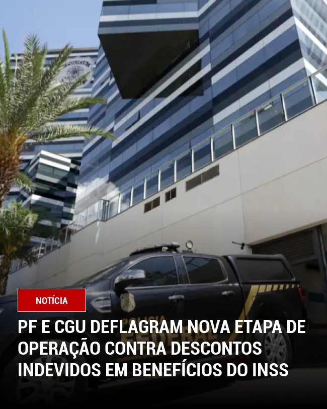 PF e CGU deflagram nova etapa de operação contra descontos indevidos em benefícios do INSS