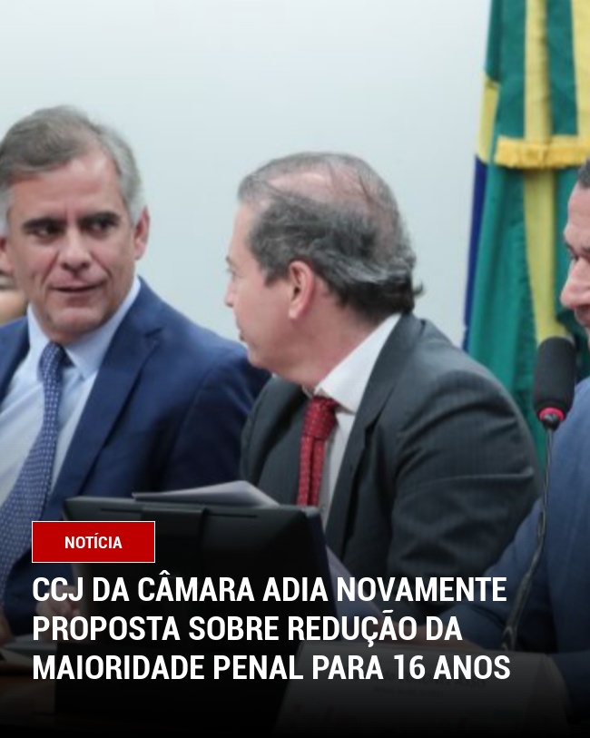 CCJ da Câmara adia novamente proposta sobre redução da maioridade penal para 16 anos