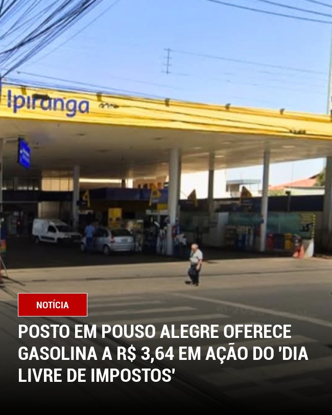 Posto em Pouso Alegre Oferece Gasolina a R$ 3,64 em Ação do 'Dia Livre de Impostos'