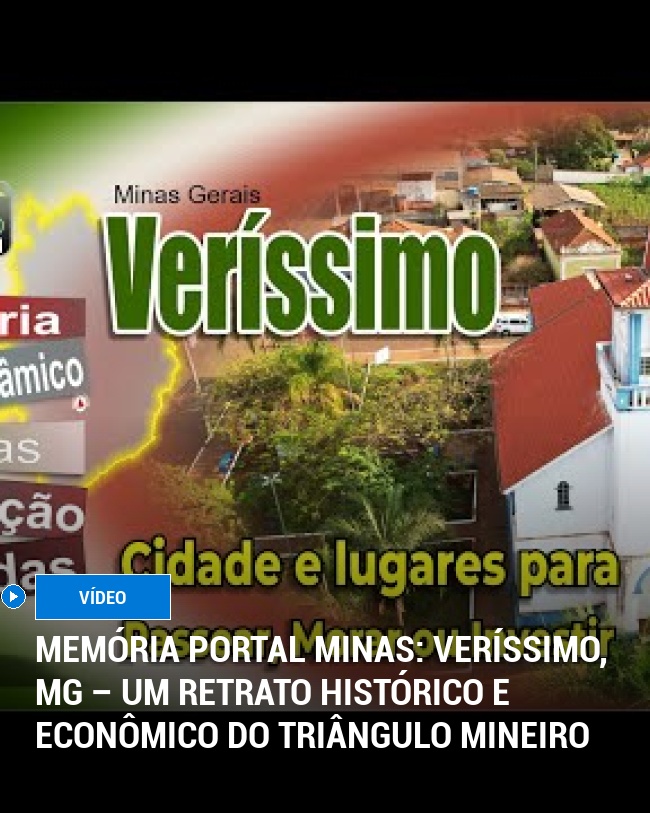 MEMÓRIA PORTAL MINAS: Veríssimo, MG – Um Retrato Histórico e Econômico do Triângulo Mineiro
