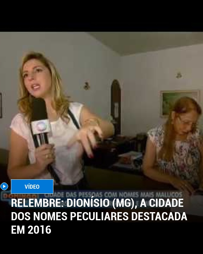 RELEMBRE: Dionísio (MG), a Cidade dos Nomes Peculiares Destacada em 2016