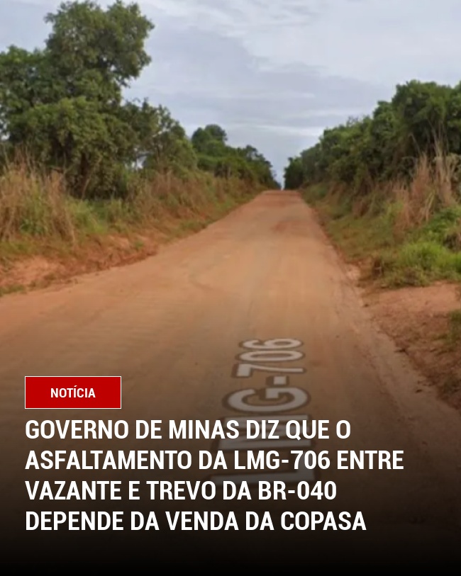 Governo de Minas diz que o Asfaltamento da LMG-706 entre Vazante e trevo da BR-040 depende da venda da Copasa