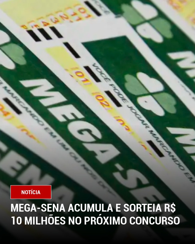 Mega-Sena acumula e sorteia R$ 10 milhões no próximo concurso