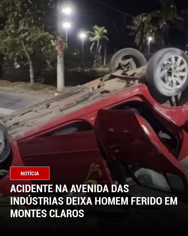 Acidente na Avenida das Indústrias deixa homem ferido em Montes Claros
