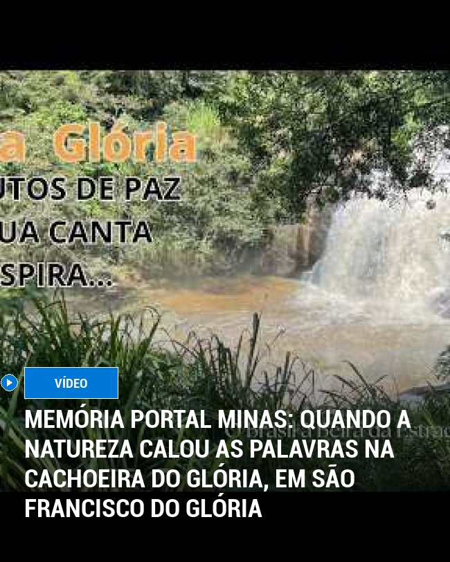 MEMÓRIA PORTAL MINAS: Quando a Natureza Calou as Palavras na Cachoeira do Glória, em São Francisco do Glória