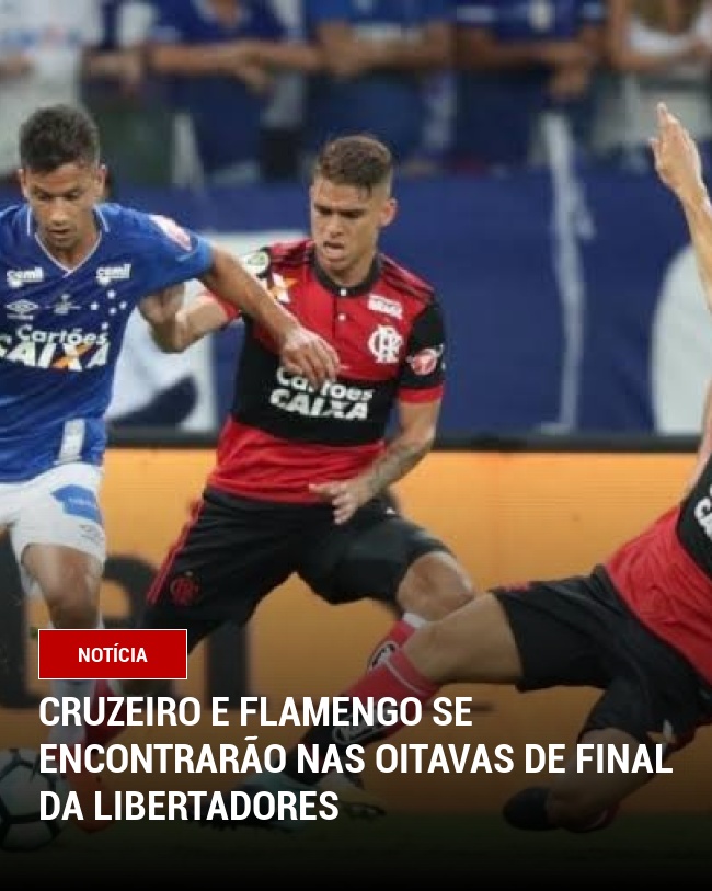 Cruzeiro e Flamengo se Encontrarão nas Oitavas de Final da Libertadores