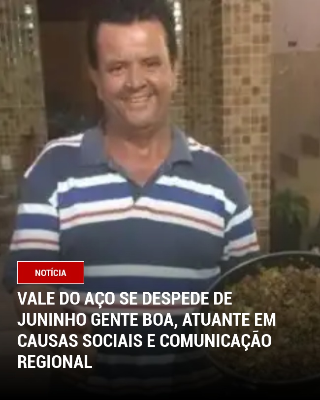 Vale do Aço se despede de Juninho Gente Boa, atuante em causas sociais e comunicação regional