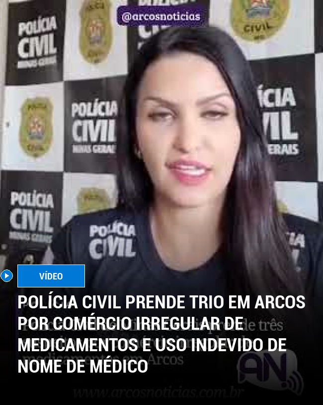 Polícia Civil prende trio em Arcos por comércio irregular de medicamentos e uso indevido de nome de médico