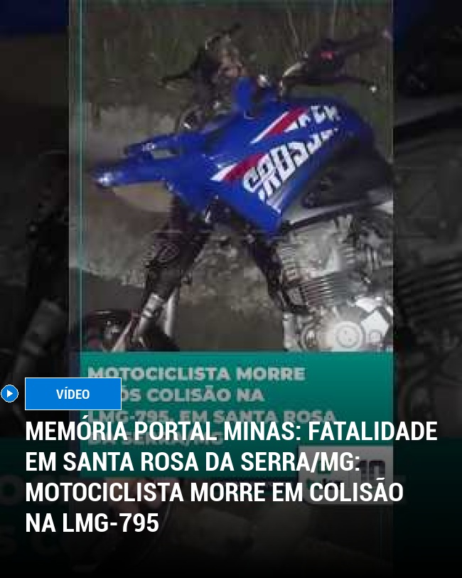 MEMÓRIA PORTAL MINAS: Fatalidade em Santa Rosa da Serra/MG: Motociclista morre em colisão na LMG-795