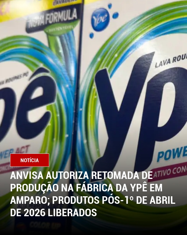Anvisa Autoriza Retomada de Produção na Fábrica da Ypê em Amparo; Produtos Pós-1º de Abril de 2026 Liberados