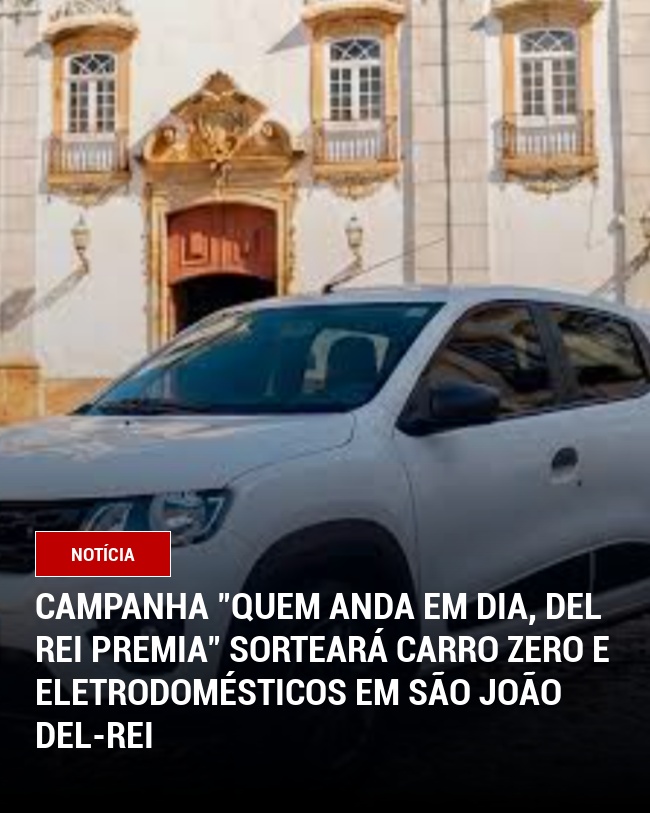 Campanha "Quem Anda em Dia, Del Rei Premia" sorteará carro zero e eletrodomésticos em São João del-Rei