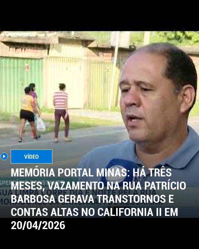 MEMÓRIA PORTAL MINAS: Há três meses, vazamento na rua Patrício Barbosa gerava transtornos e contas altas no California II em 20/04/2026