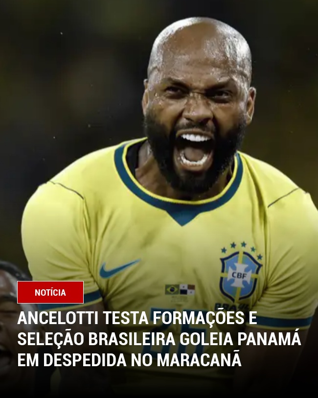Ancelotti testa formações e Seleção Brasileira goleia Panamá em despedida no Maracanã