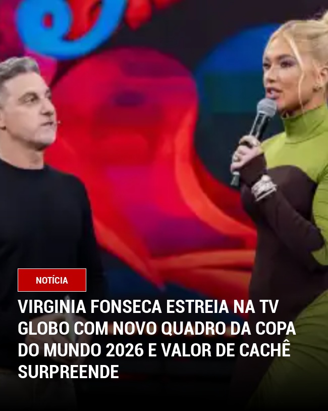 Virginia Fonseca Estreia na TV Globo com Novo Quadro da Copa do Mundo 2026 e Valor de Cachê Surpreende
