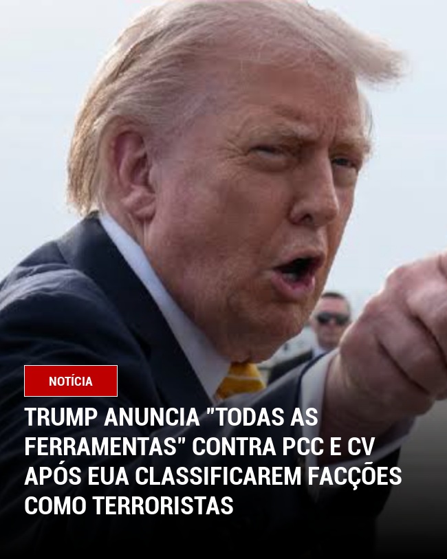 Trump anuncia "todas as ferramentas" contra PCC e CV após EUA classificarem facções como terroristas