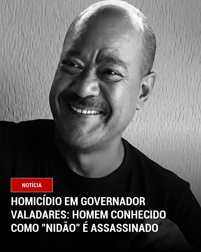 HOMICÍDIO EM GOVERNADOR VALADARES: HOMEM CONHECIDO COMO "NIDÃO" É ASSASSINADO