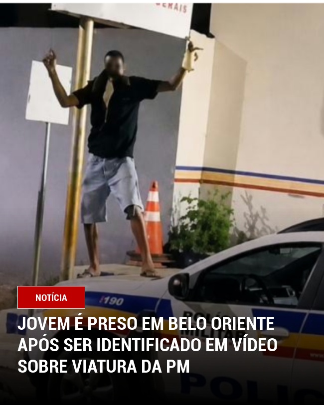 Jovem é preso em Belo Oriente após ser identificado em vídeo sobre viatura da PM