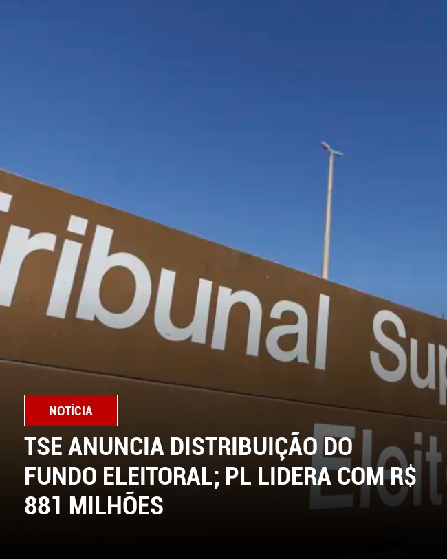 TSE Anuncia Distribuição do Fundo Eleitoral; PL Lidera com R$ 881 Milhões