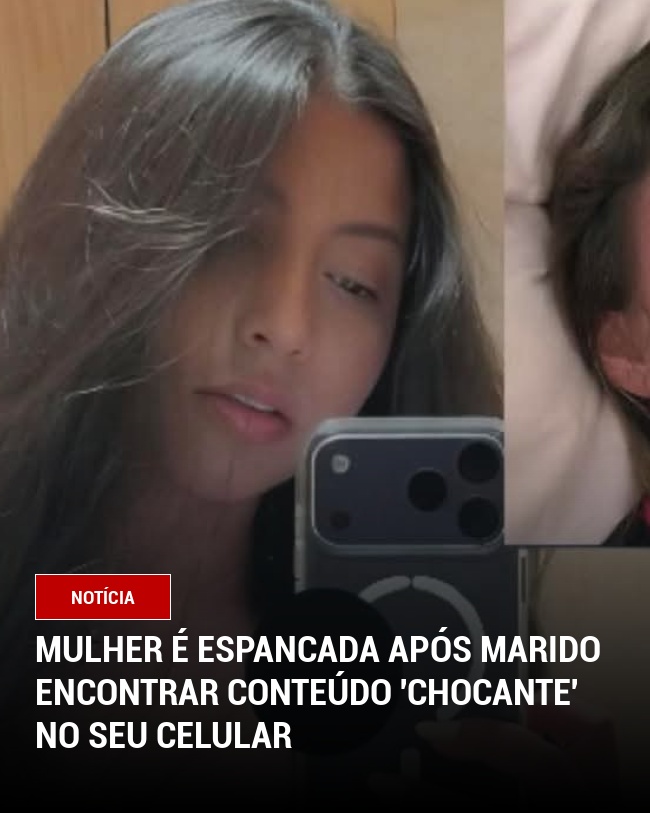 Mulher é espancada após marido encontrar conteúdo 'chocante' no seu celular