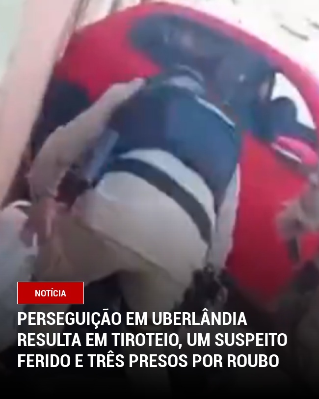 Perseguição em Uberlândia resulta em tiroteio, um suspeito ferido e três presos por roubo