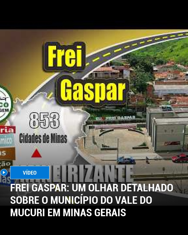 Frei Gaspar: Um Olhar Detalhado sobre o Município do Vale do Mucuri em Minas Gerais