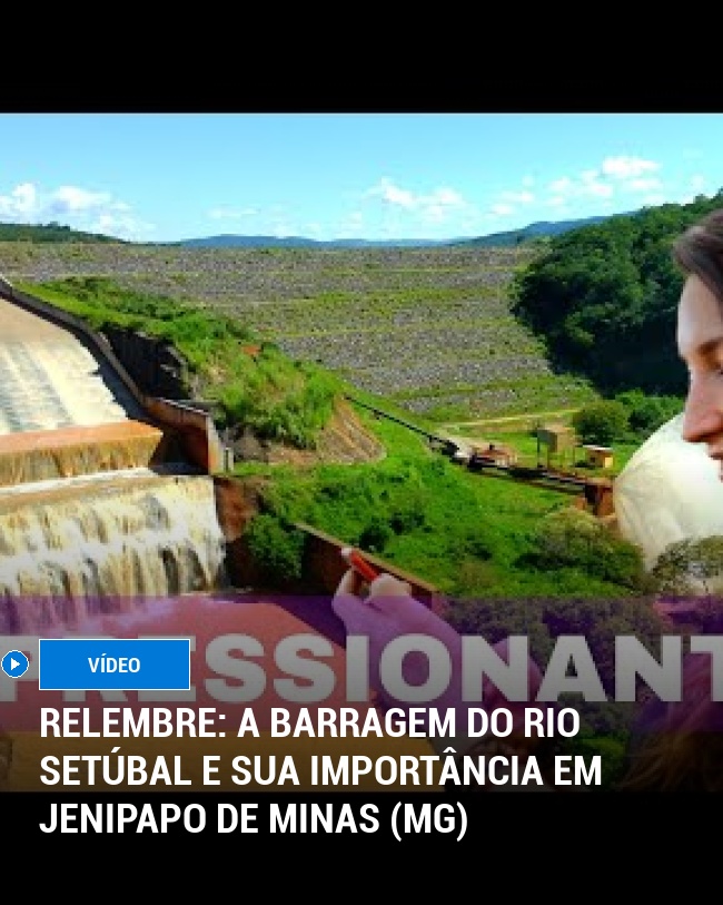 RELEMBRE: A Barragem do Rio Setúbal e sua importância em Jenipapo de Minas (MG)