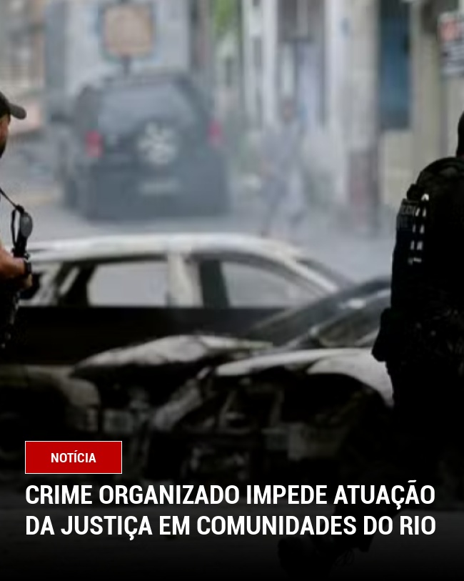 Crime Organizado Impede Atuação da Justiça em Comunidades do Rio