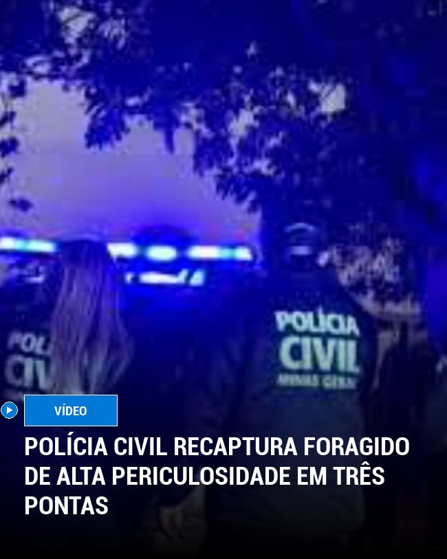 Polícia Civil recaptura foragido de alta periculosidade em Três Pontas