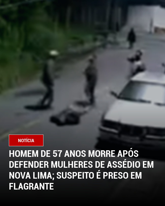 Homem de 57 anos morre após defender mulheres de assédio em Nova Lima; suspeito é preso em flagrante