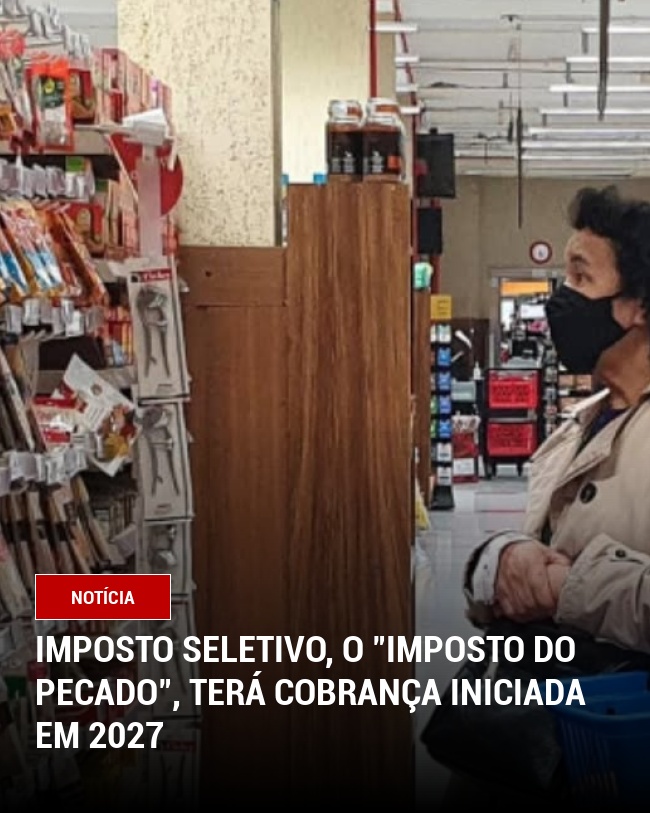 Imposto Seletivo, o "Imposto do Pecado", Terá Cobrança Iniciada em 2027