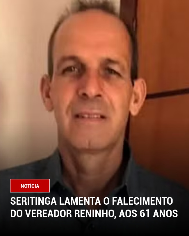 Seritinga lamenta o falecimento do vereador Reninho, aos 61 anos
