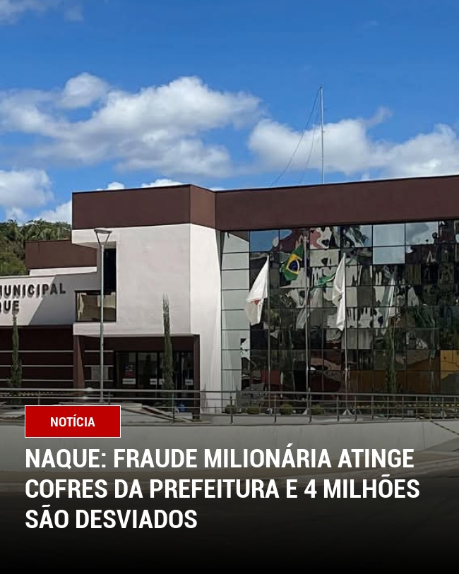Naque: Fraude Milionária Atinge Cofres da Prefeitura e 4 milhões são desviados