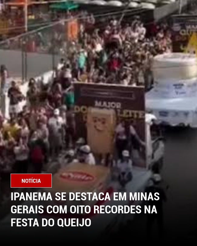 Ipanema se destaca em Minas Gerais com oito recordes na Festa do Queijo