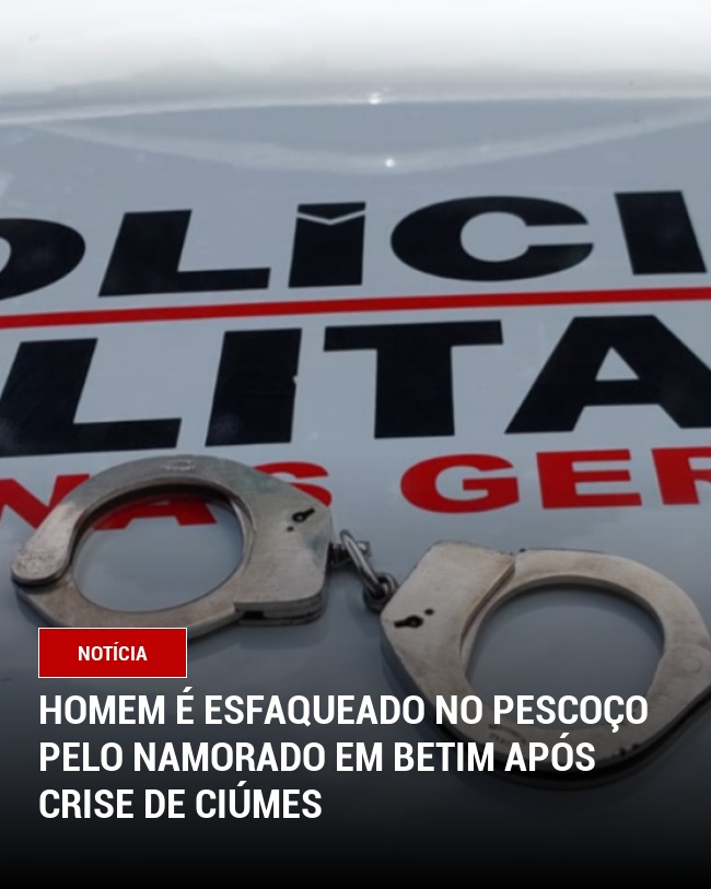 Homem é esfaqueado no pescoço pelo namorado em Betim após crise de ciúmes