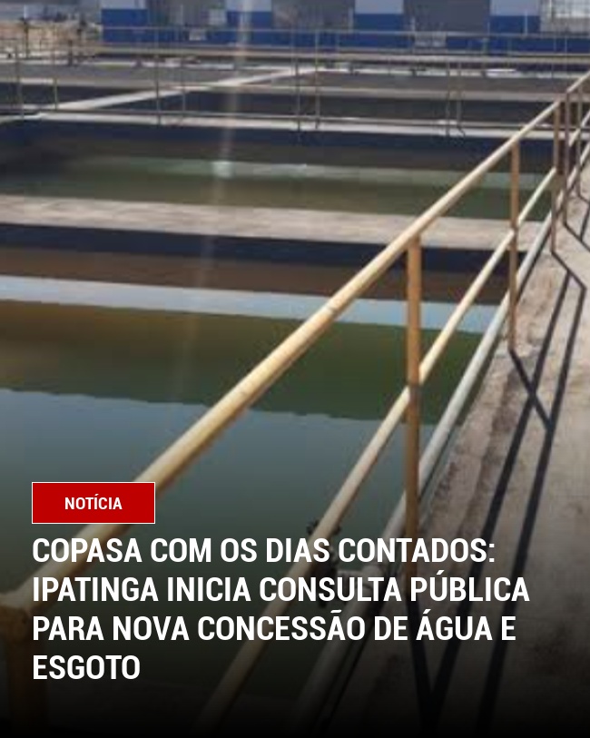 Copasa com os dias contados: Ipatinga Inicia Consulta Pública para Nova Concessão de Água e Esgoto