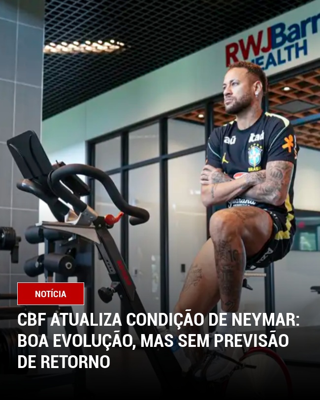 CBF atualiza condição de Neymar: boa evolução, mas sem previsão de retorno