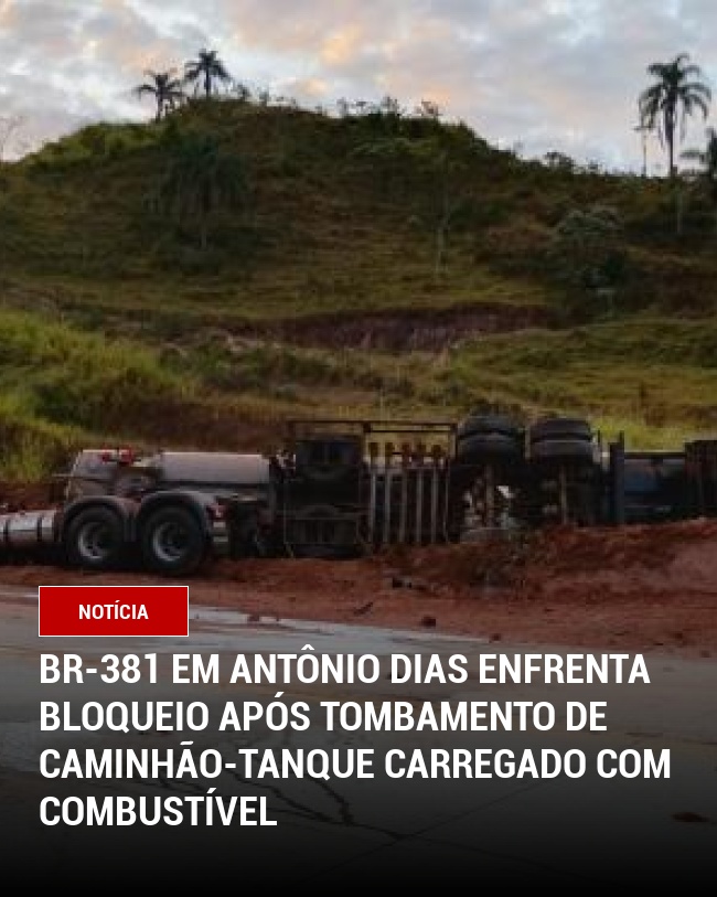 BR-381 em Antônio Dias Enfrenta Bloqueio Após Tombamento de Caminhão-Tanque Carregado com Combustível