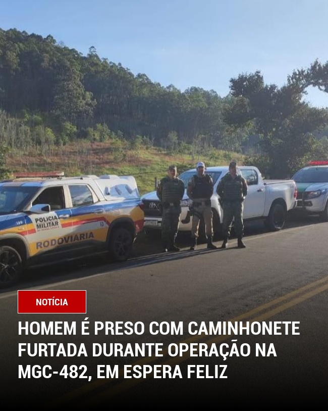 Homem é preso com caminhonete furtada durante operação na MGC-482, em Espera Feliz