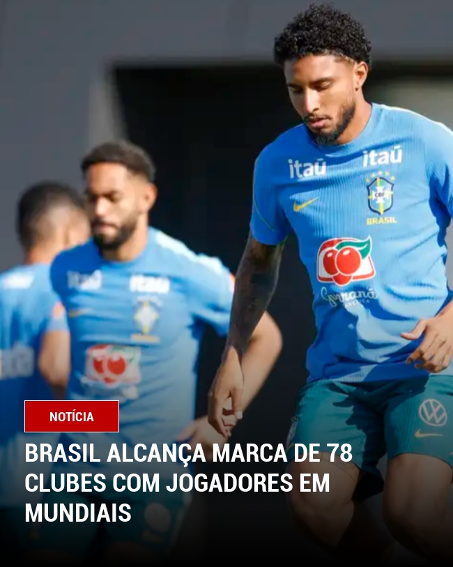Brasil Alcança Marca de 78 Clubes com Jogadores em Mundiais
