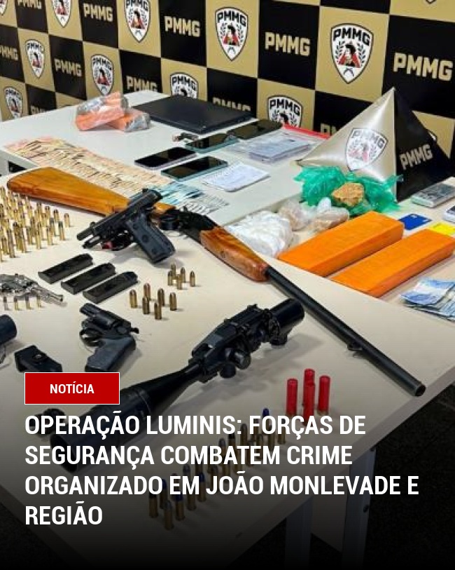 Operação Luminis: Forças de Segurança Combatem Crime Organizado em João Monlevade e região