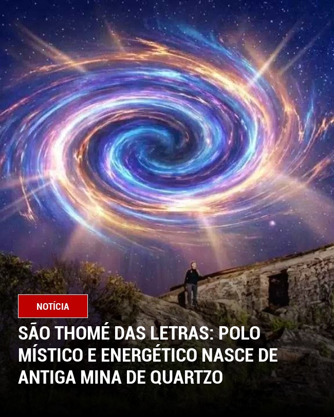 São Thomé das Letras: Polo Místico e Energético Nasce de Antiga Mina de Quartzo