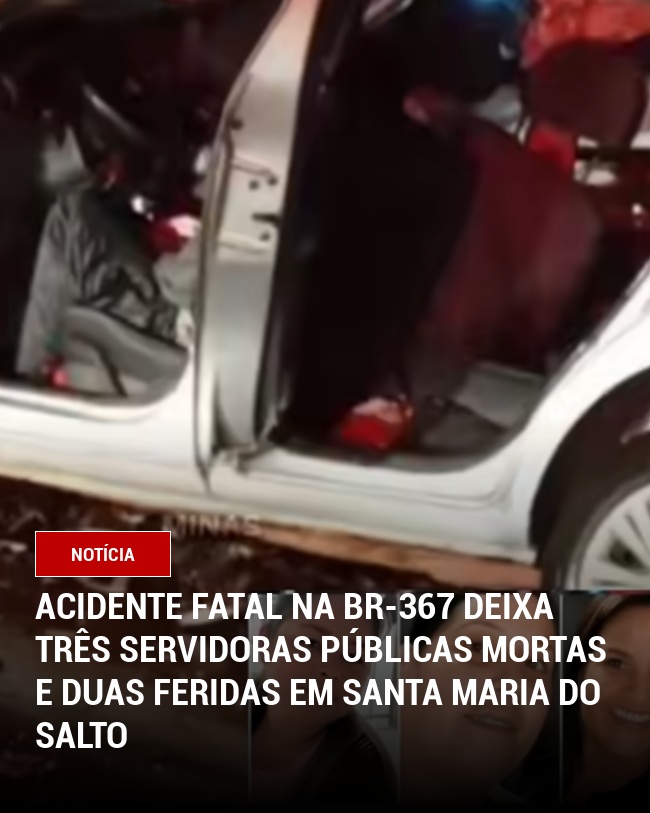 Acidente Fatal na BR-367 Deixa Três Servidoras Públicas Mortas e Duas Feridas em Santa Maria do Salto