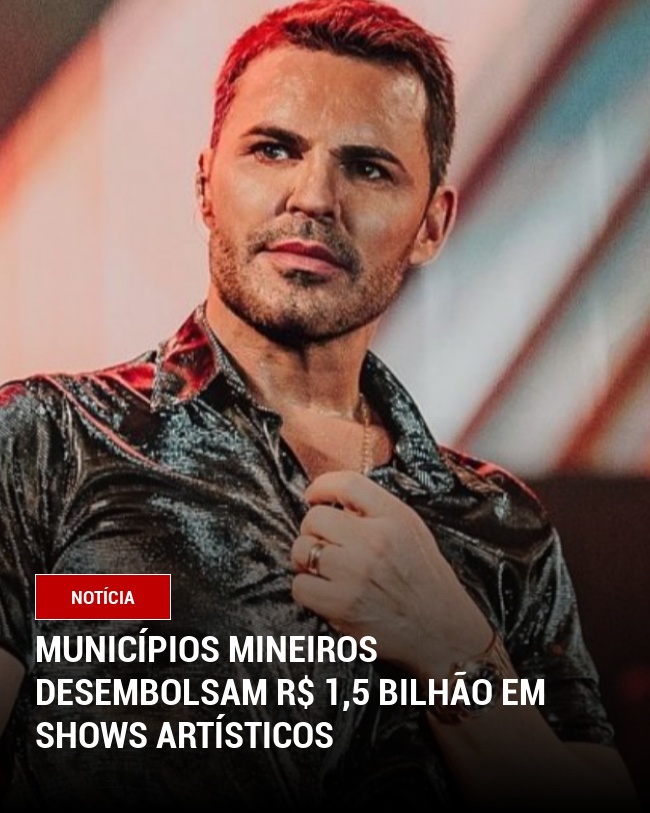 Municípios Mineiros Desembolsam R$ 1,5 Bilhão em Shows Artísticos