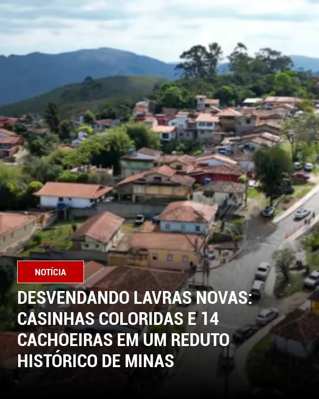 Desvendando Lavras Novas: Casinhas coloridas e 14 cachoeiras em um reduto histórico de Minas