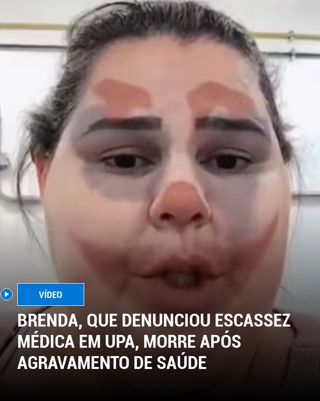 Brenda, que denunciou escassez médica em UPA, morre após agravamento de saúde