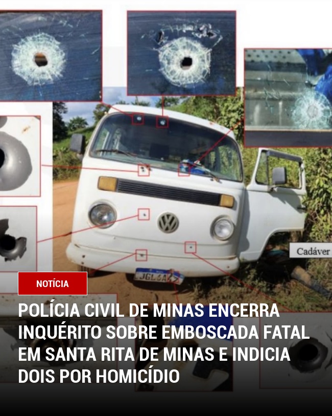 Polícia Civil de Minas encerra inquérito sobre emboscada fatal em Santa Rita de Minas e indicia dois por homicídio