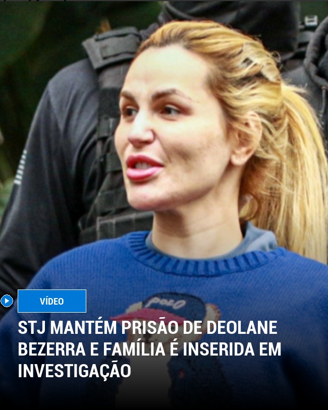 STJ Mantém Prisão de Deolane Bezerra e Família é Inserida em Investigação