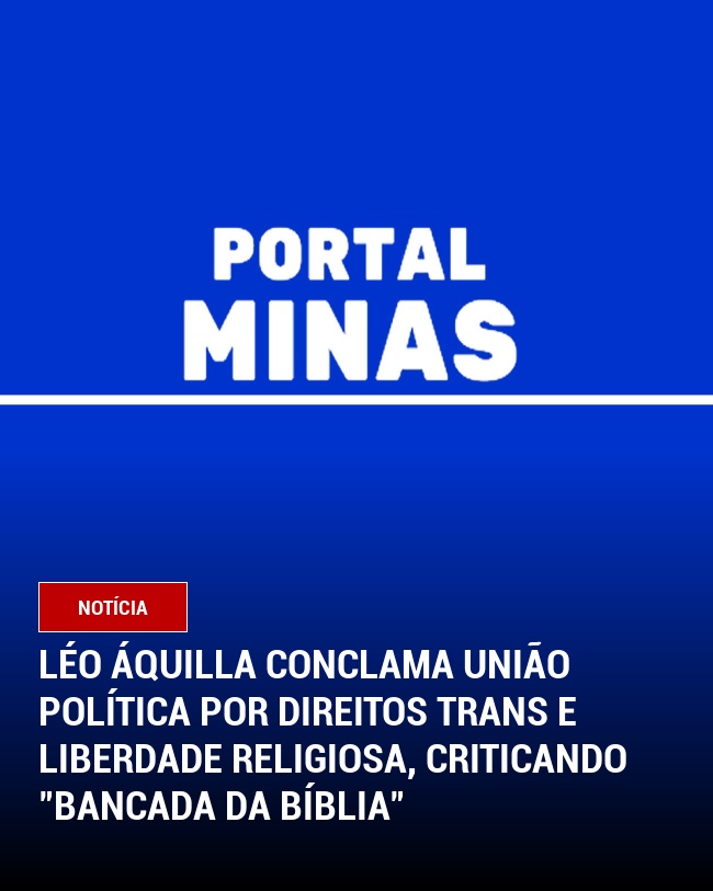 Léo Áquilla Conclama União Política por Direitos Trans e Liberdade Religiosa, Criticando "Bancada da Bíblia"
